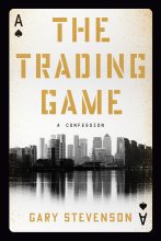 Книга - Гэри  Стивенсон - Торговая игра. Исповедь (fb2) читать без регистрации