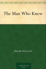 Книга - Edgar  Wallace - The Man Who Knew (fb2) читать без регистрации