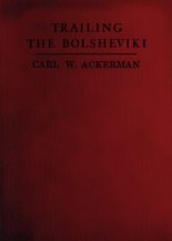 Книга - Carl W. Ackerman - Trailing The Bolsheviki Twelve Thousand Miles With The Allies In Siberia (fb2) читать без регистрации