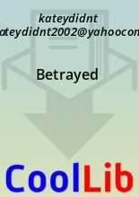 Книга - kateydidnt  [kateydidnt2002@yahoocom] - Betrayed (fb2) читать без регистрации