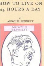 Книга - Арнольд  Беннет - Как прожить на двадцать четыре часа в день (fb2) читать без регистрации